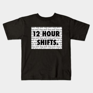 12 Hour Shifts. Kids T-Shirt